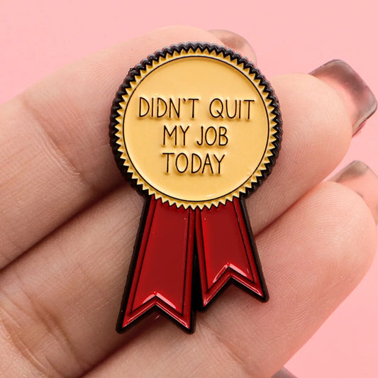 “Didn’t Quit My Job Today” Ribbon Brooch